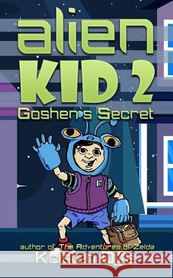 Alien Kid 2: Goshen's Secret Kristen Otte 9781975840013 Createspace Independent Publishing Platform - książka