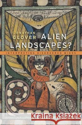 Alien Landscapes?: Interpreting Disordered Minds Glover, Jonathan 9780674368361 John Wiley & Sons - książka