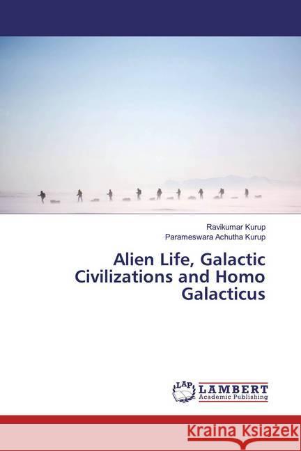 Alien Life, Galactic Civilizations and Homo Galacticus Kurup, Ravikumar; Achutha Kurup, Parameswara 9786139948079 LAP Lambert Academic Publishing - książka