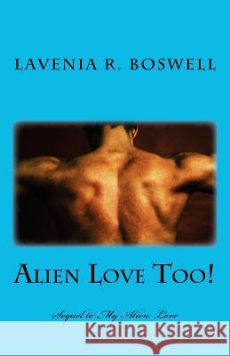 Alien Love Too!: Sequel to My Alien Love Lavenia R. Boswell 9781461022855 Createspace - książka