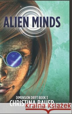 Alien Minds: Alien Romance Meets Science Fiction Adventure Christina Bauer   9781956114492 Monster House Books - książka