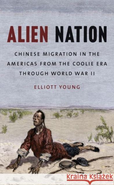 Alien Nation: Chinese Migration in the Americas from the Coolie Era through World War II Young, Elliott 9781469612966 University of North Carolina Press - książka