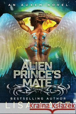 Alien Prince's Mate: AN AUXEM NOVEL: An Auxem Novel Lace, Lisa 9781546659365 Createspace Independent Publishing Platform - książka