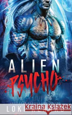 Alien Psycho: A Dark Possessive Alien Romance Loki Renard 9798844621772 Independently Published - książka