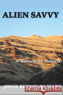 Alien Savvy: A Western SF Novella Joyce Reynolds-Ward 9781505262506 Createspace - książka