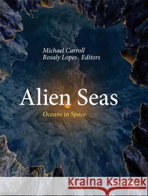 Alien Seas: Oceans in Space Carroll, Michael 9781461474722 Springer - książka