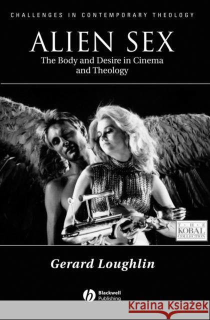 Alien Sex: The Body and Desire in Cinema and Theology Loughlin, Gerard 9780631211808 Blackwell Publishers - książka