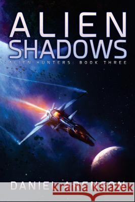 Alien Shadows: Alien Hunters, Book 3 Daniel Arenson 9781512281743 Createspace - książka