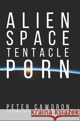Alien Space Tentacle Porn Peter Ronald Cawdron 9781515199717 Createspace - książka