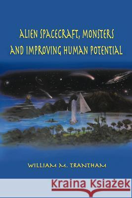 Alien Spacecraft, Monsters and Improving Human Potential William M. Trantham 9781481706292 Authorhouse - książka