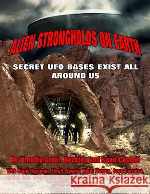 Alien Strongholds on Earth: Secret UFO Bases Exist All Around Us Sean Casteel Tim R. Swartz Diane Tessman 9781606119907 Inner Light/Global Communications - książka