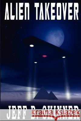 Alien Takeover Jeff B. Skinner 9781453894293 Createspace - książka