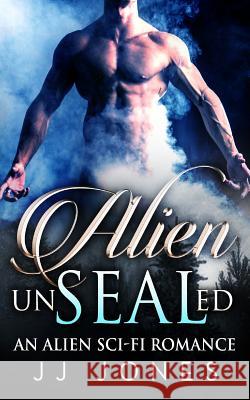 Alien UnSEALed Jones, Jj 9781533209917 Createspace Independent Publishing Platform - książka