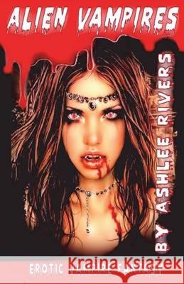 Alien Vampires Ashlee Rivers 9781494478957 Createspace - książka