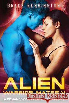 Alien Warrior Mates V Complete Collection Grace Kensington 9781953126238 Limitless Media Group, LLC - książka