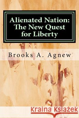 Alienated Nation: The New Quest for Liberty Brooks A. Agnew 9781475200157 Createspace - książka