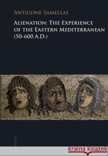 Alienation: The Experience of the Eastern Mediterranean (50-600 A.D.) Antigone Samellas 9783039117895 Lang, Peter, AG, Internationaler Verlag Der W - książka