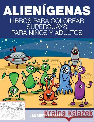 Alienigenas: Libros Para Colorear Superguays Para Ninos y Adultos Janet Evans (University of Liverpool Hope UK) 9781633833425 Speedy Publishing LLC - książka