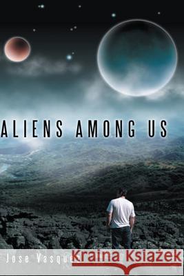 Aliens Among Us Jose Vasquez 9781482323634 Createspace Independent Publishing Platform - książka