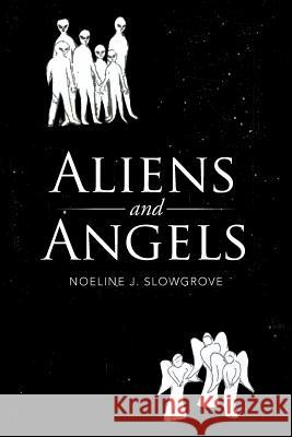 Aliens and Angels Noeline J. Slowgrove 9781503505711 Xlibris Corporation - książka