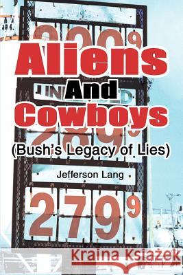Aliens and Cowboys: (Bush's Legacy of Lies) Lang, Jefferson 9780595367733 iUniverse - książka