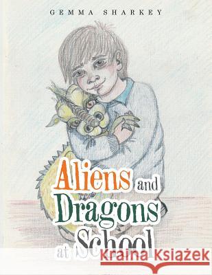 Aliens and Dragons at School Gemma Sharkey 9781546285458 Authorhouse - książka