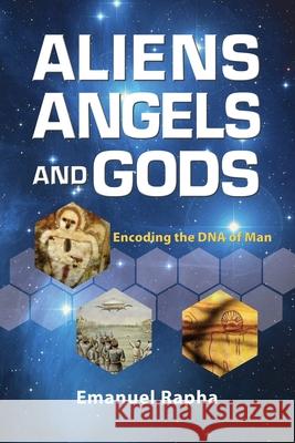 Aliens, Angels, and Gods: Encoding the DNA of Man Emanuel Rapha 9781936533336 Fifth Estate Publishing - książka
