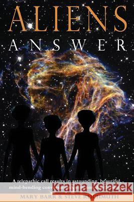 Aliens Answer: A telepathic call results in astounding, beautiful, mind-bending conversations with non-Earth beings Reichmuth, J. Steven 9780989523103 Mary a Barr - książka