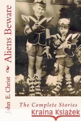 Aliens Beware: The Complete Stories John E. Christ 9781517356880 Createspace - książka