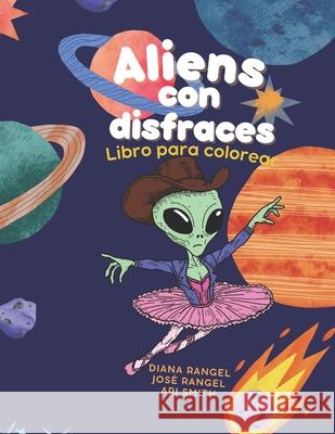 Aliens con disfraces: Libro para colorear José Rangel, Ari Smith, Diana Rangel 9798870125275 Independently Published - książka