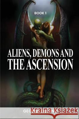 Aliens, Demons, & The Ascension George DeLong Cosmic Awareness  9781088101216 IngramSpark - książka