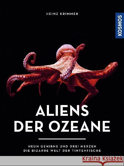 Aliens der Ozeane : Neun Gehirne und drei Herzen - die bizarre Welt der Tintenfische Krimmer, Heinz 9783440166642 Kosmos (Franckh-Kosmos) - książka