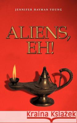 Aliens, eh ! Young, Jennifer Hayman 9781462005888 iUniverse.com - książka