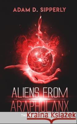 Aliens from Arapholanx: The Burn of Magic Adam D. Sipperly 9781698579559 Independently Published - książka