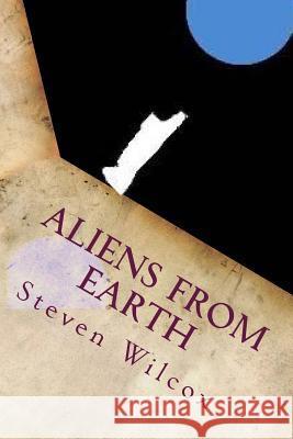 Aliens from Earth Steven Wilcox 9781546771999 Createspace Independent Publishing Platform - książka