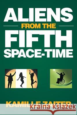 Aliens from the Fifth Space-Time Kamille Zaiter 9781514441817 Xlibris Au - książka