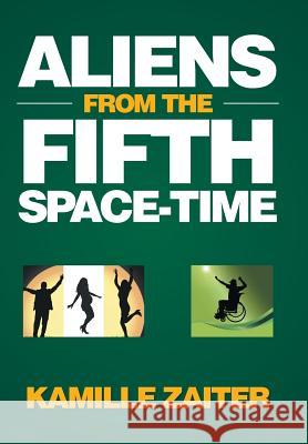 Aliens from the Fifth Space-Time Kamille Zaiter 9781514441824 Xlibris Au - książka