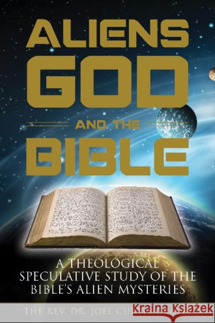 Aliens, God, and the Bible: A Theological Speculative Study of the Bible's Alien Mysteries Joel Curtis Graves 9780764353567 Schiffer Publishing - książka