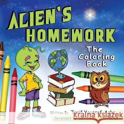 Alien's Homework, The Coloring Book Tarif Youssef-Agha Kathleen J Shields Aashay Utkarsh 9781956581225 Erin Go Bragh Publishing - książka