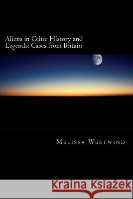 Aliens in Celtic History and Legends: Cases from Britain Melissa Westwind 9781478356387 Createspace - książka