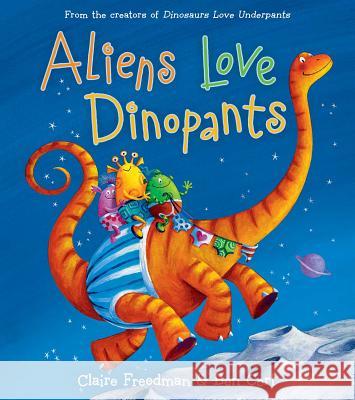 Aliens Love Dinopants Claire Freedman Ben Cort 9781481467360 Aladdin Paperbacks - książka