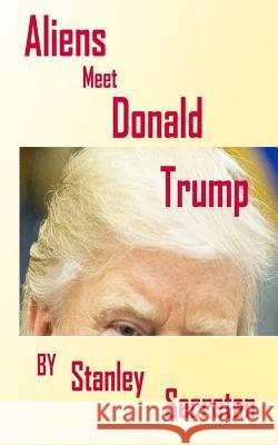 Alien's meet Donald Trump Secretan, Stanley 9781976325373 Createspace Independent Publishing Platform - książka