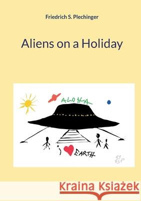 Aliens on a Holiday Friedrich S. Plechinger 9783759768063 Bod - Books on Demand - książka