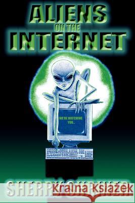 Aliens On The Internet Sherry Shriner 9780595356850 iUniverse - książka