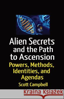 Aliens Secrets and the Path to Ascension: UFO Powers, Methods, Identities, and Agendas Campbell, Scott R. 9781954241268 Scott Campbell - książka