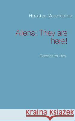 Aliens: They are here!: Evidence for Ufos Herold Zu Moschdehner 9783732250974 Books on Demand - książka