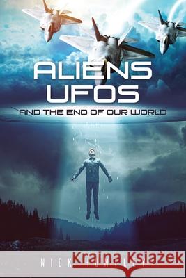 Aliens Ufos and the End of Our World Nick Huntley 9781662441042 Page Publishing, Inc. - książka