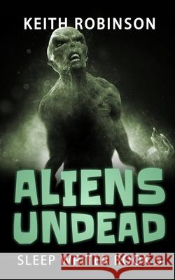 Aliens Undead (Sleep Writer Book 5) Keith Robinson 9781695856677 Independently Published - książka