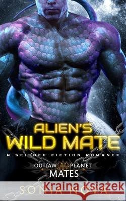 Alien's Wild Mate: A Sci-Fi Alien Romance Nova, Sonia 9798785773493 Independently Published - książka