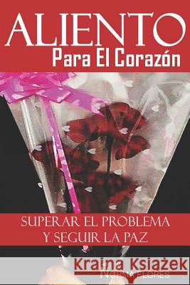 Aliento Para El Corazon: Superar El Problema Y Seguir La Paz Norma Flores 9781983117145 Independently Published - książka